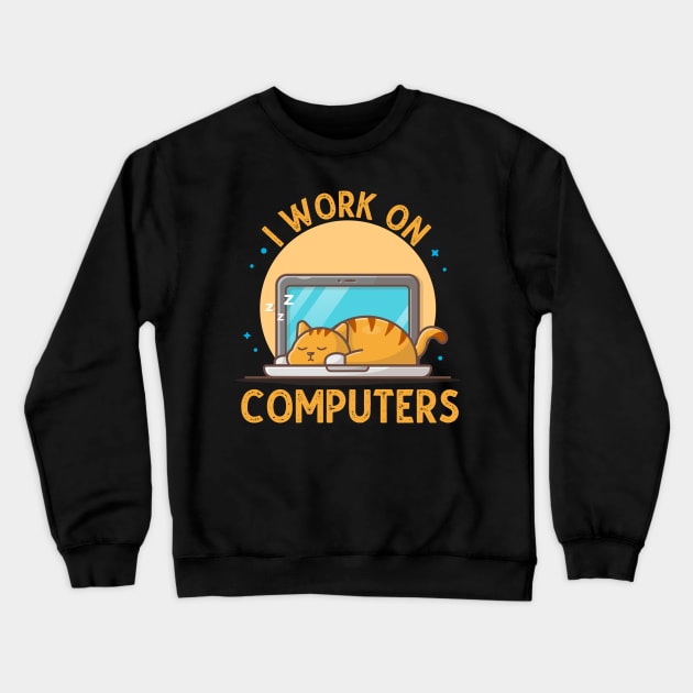 I Work On Computers, Funny Cat Gift Crewneck Sweatshirt by DragonTees